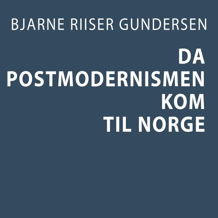 Omslag Da postmodernismen kom til Norge av Bjarne Riiser Gundersen (Lydbok)