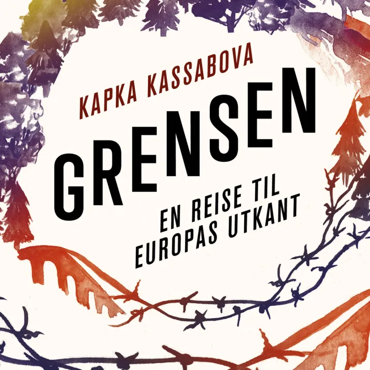 Omslag Grensen - En reise til Europas utkant av Kapka Kassabova (Lydbok)