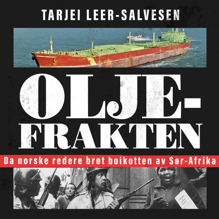 Omslag Oljefrakten - Da norske redere brøt boikotten av Sør-Afrika av Tarjei Leer-Salvesen (Lydbok)