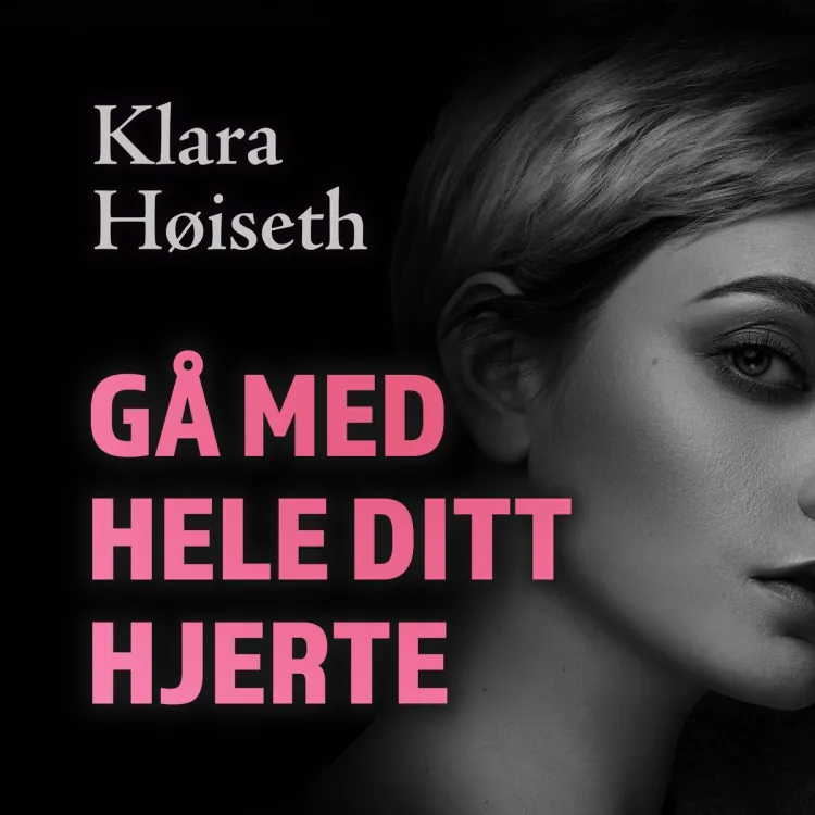 Omslag Gå med hele ditt hjerte av Klara Høiseth (Lydbok)