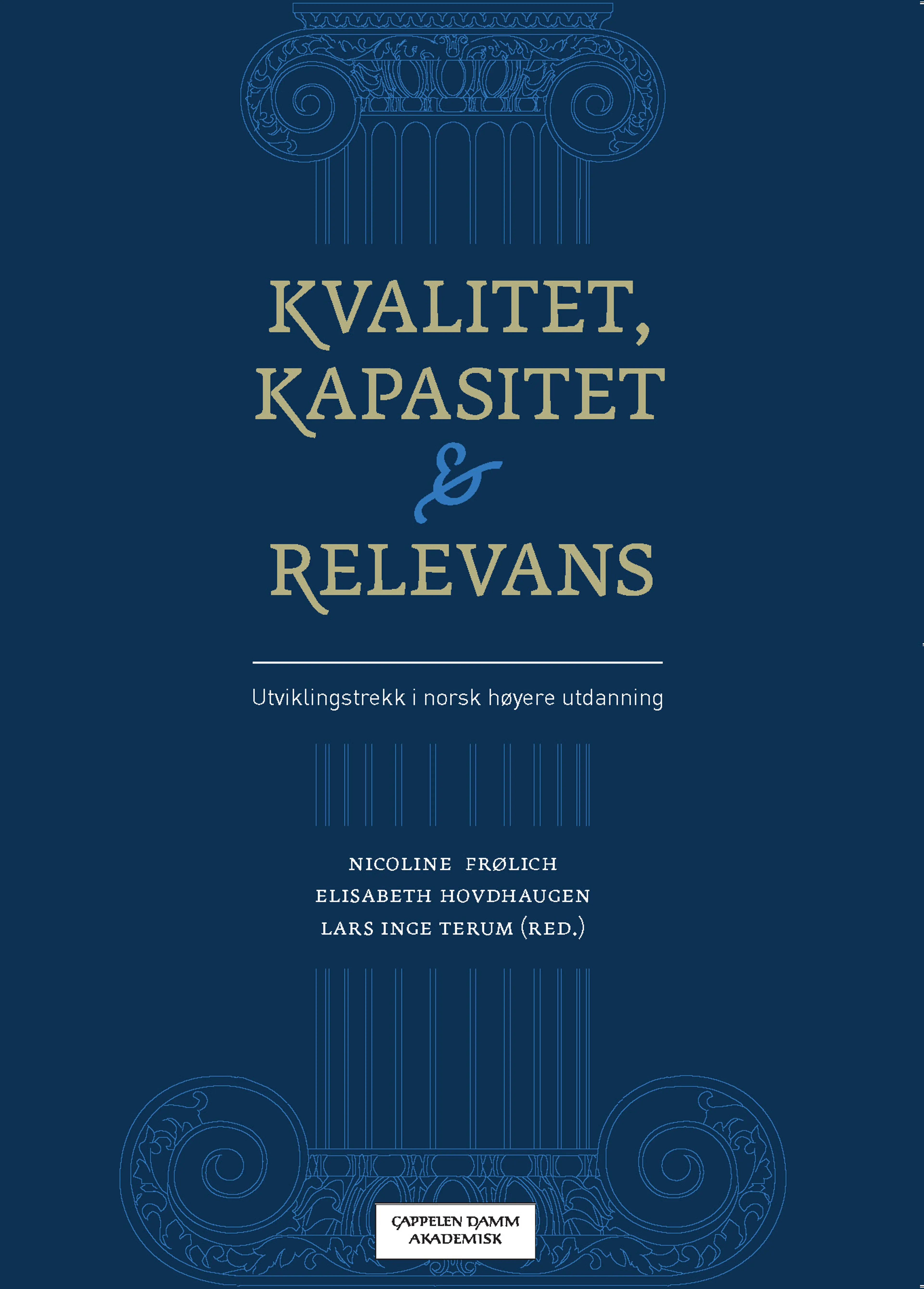 Omslag Kvalitet, kapasitet og relevans av Nicoline Frølich, Elisabeth Hovdhaugen og Lars Inge Terum (red.) (Heftet)
