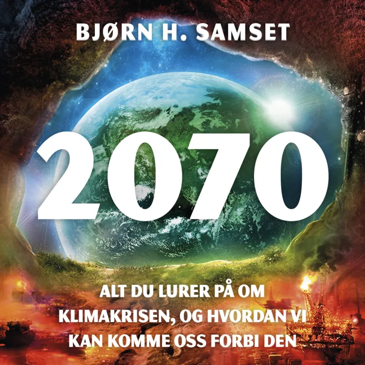 Omslag 2070 - Alt du lurer på om klimakrisen,  og hvordan vi kan komme oss forbi den av Bjørn H. Samset (Lydbok)
