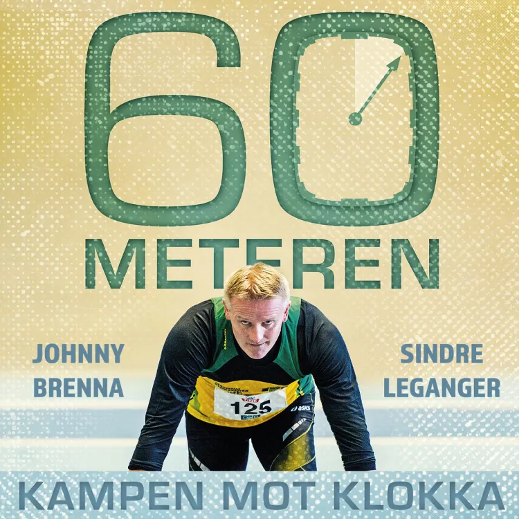 Omslag 60-meteren - Kampen mot klokka av Johnny Brenna og Sindre Leganger (Lydbok)