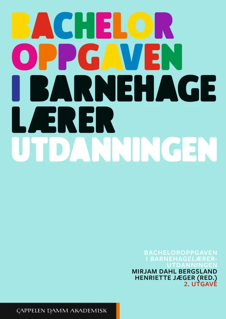 Omslag Bacheloroppgaven i barnehagelærerutdanningen av Mirjam Dahl Bergsland og Henriette Jæger (red.) (Heftet)