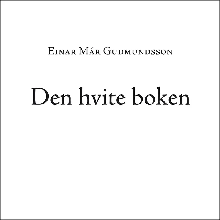 Omslag Den hvite boken av Einar Már Guðmundsson (Lydbok)