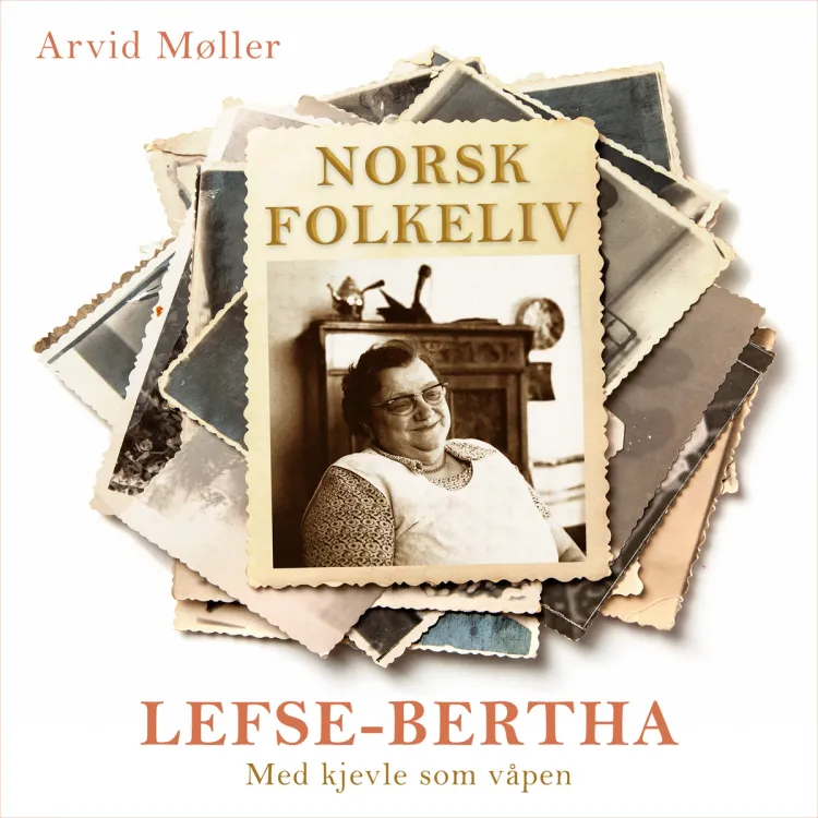 Omslag Lefse-Bertha - Med kjevle som våpen av Arvid Møller (Lydbok)