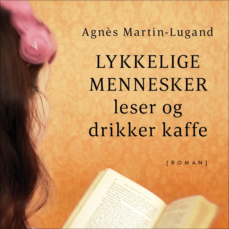 Omslag Lykkelige mennesker leser og drikker kaffe av Agnès Martin-Lugand (Lydbok)
