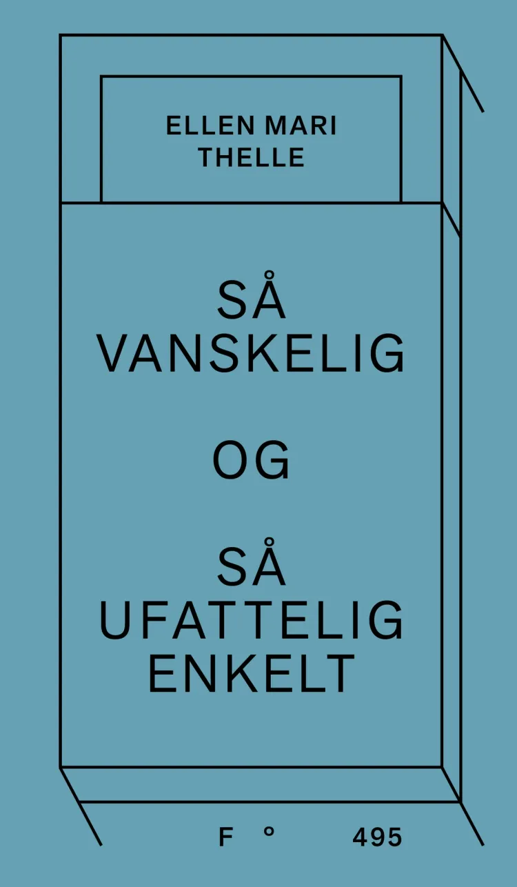 Omslag Så vanskelig og så ufattelig enkelt av Ellen Mari Thelle (Innbundet)