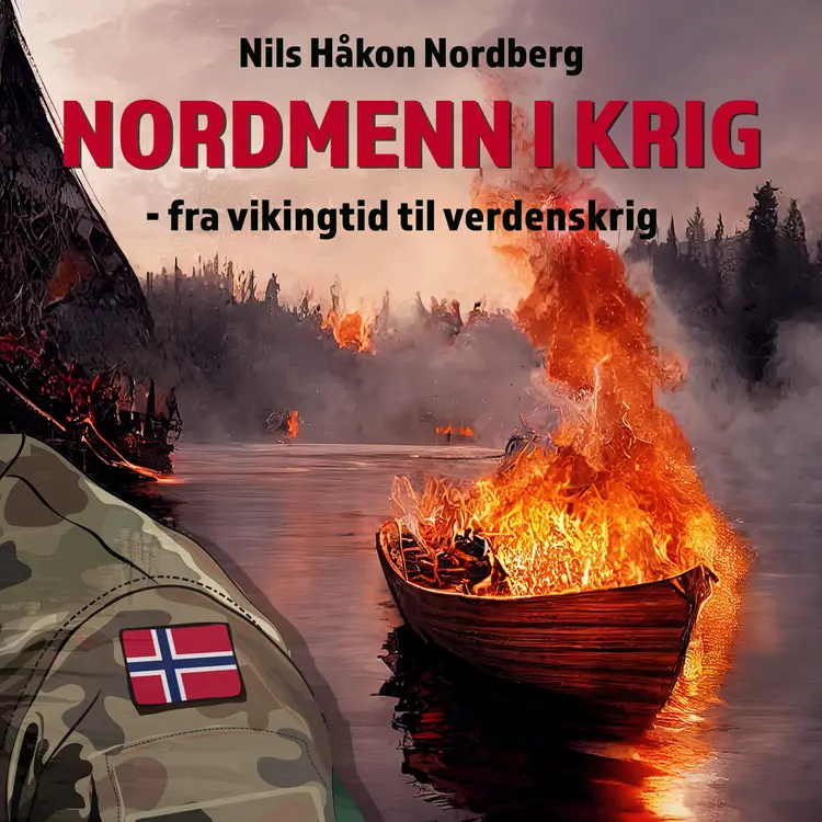 Omslag Nordmenn i krig - fra vikingtid til verdenskrig av Nils Håkon Nordberg (Lydbok)