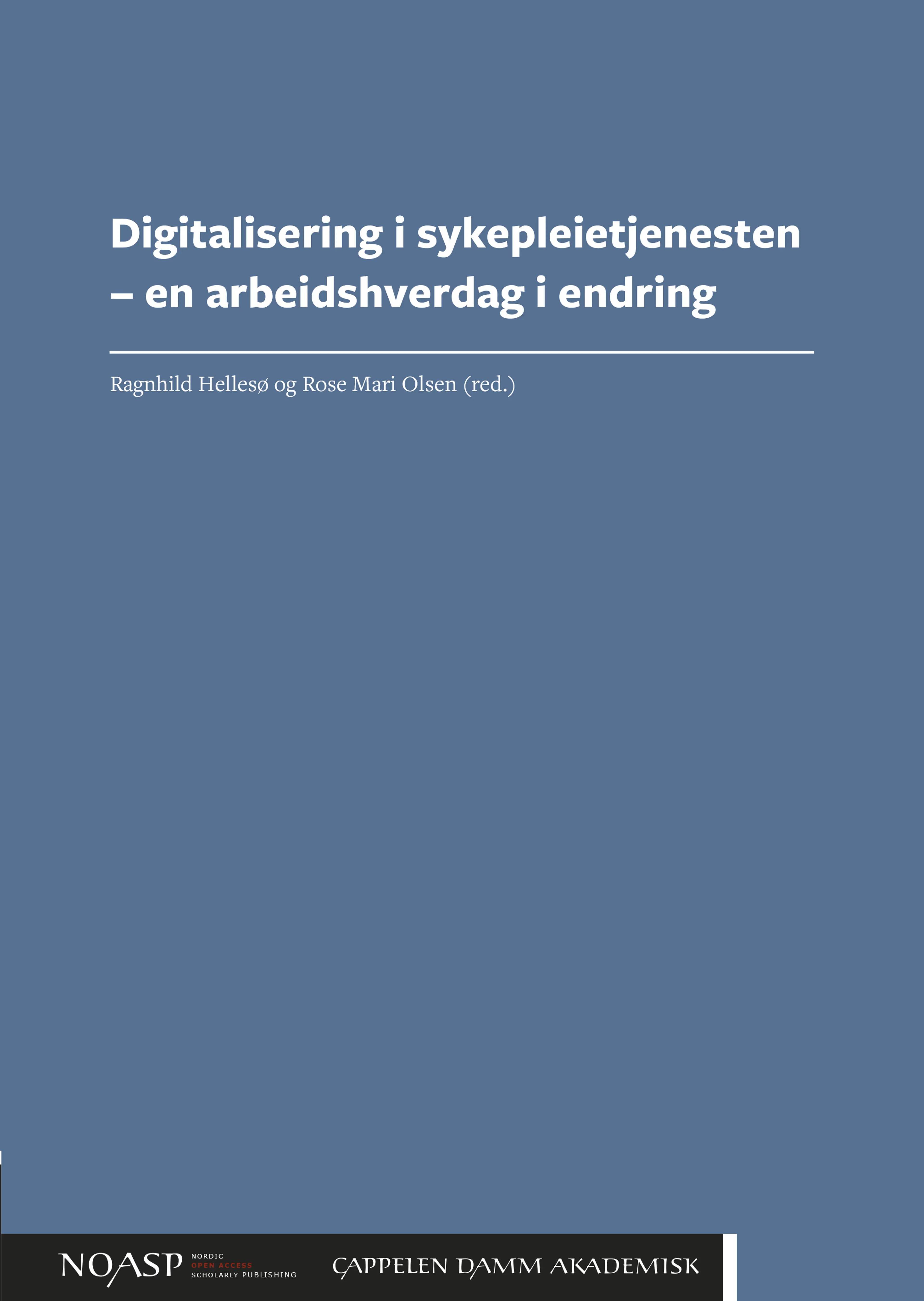 Omslag Digitalisering i sykepleietjenesten – en arbeidshverdag i endring av Ragnhild Hellesø og Rose Mari Olsen (red.) (Heftet)