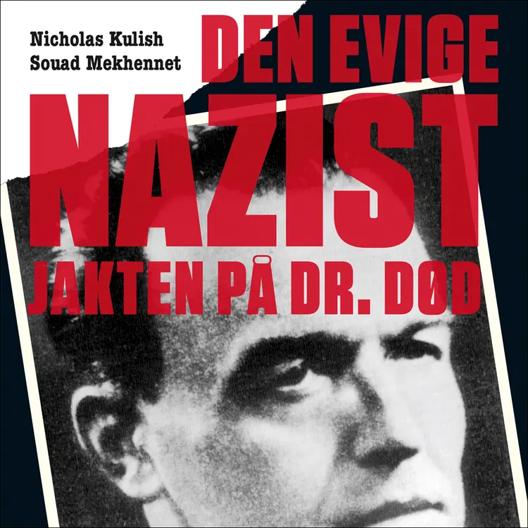 Omslag Den evige nazist - Jakten på Dr. Død av Nicholas Kulish og Souad Mekhennet (Lydbok)
