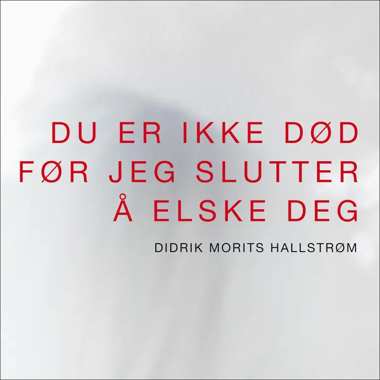 Omslag Du er ikke død før jeg slutter å elske deg av Didrik Morits Hallstrøm (Lydbok)