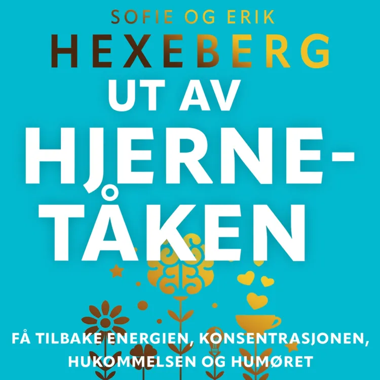 Omslag Ut av hjernetåken - Få tilbake energien, konsentrasjonen, hukommelsen og humøret av Erik Hexeberg og Sofie Hexeberg (Lydbok)