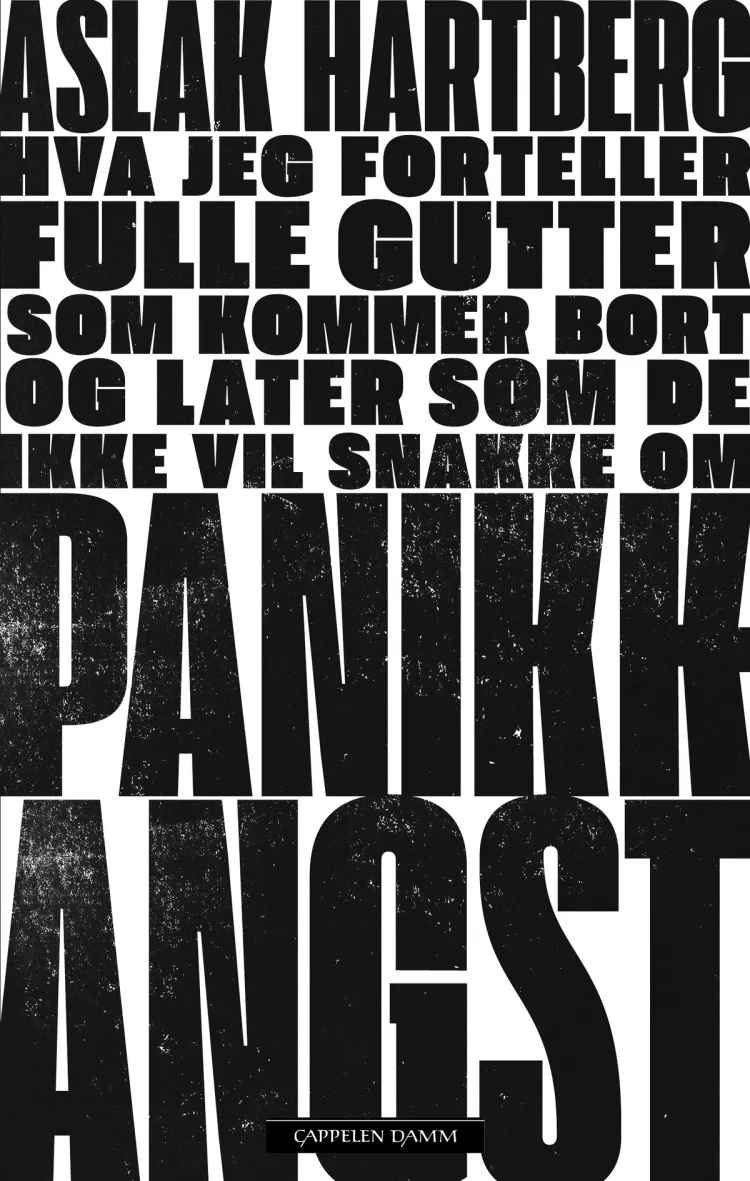 Omslag Hva jeg forteller fulle gutter som kommer bort og later som de ikke vil snakke om panikkangst av Aslak Hartberg (Innbundet)