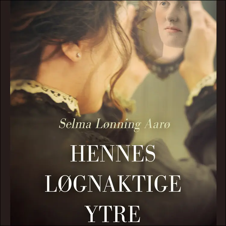 Omslag Hennes løgnaktige ytre av Selma Lønning Aarø (Lydbok)