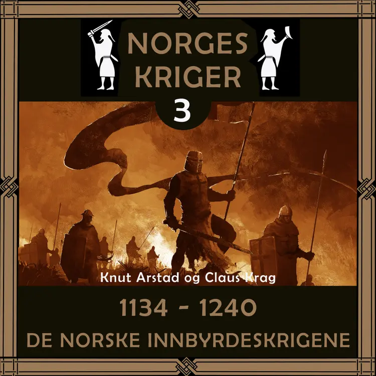 Omslag Norges kriger 3 - 1134 til 1240 av Knut Arstad og Claus Krag (Lydbok)