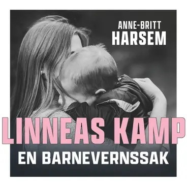 Omslag Linneas kamp - En barnevernssak av Anne-Britt Harsem (Lydbok)