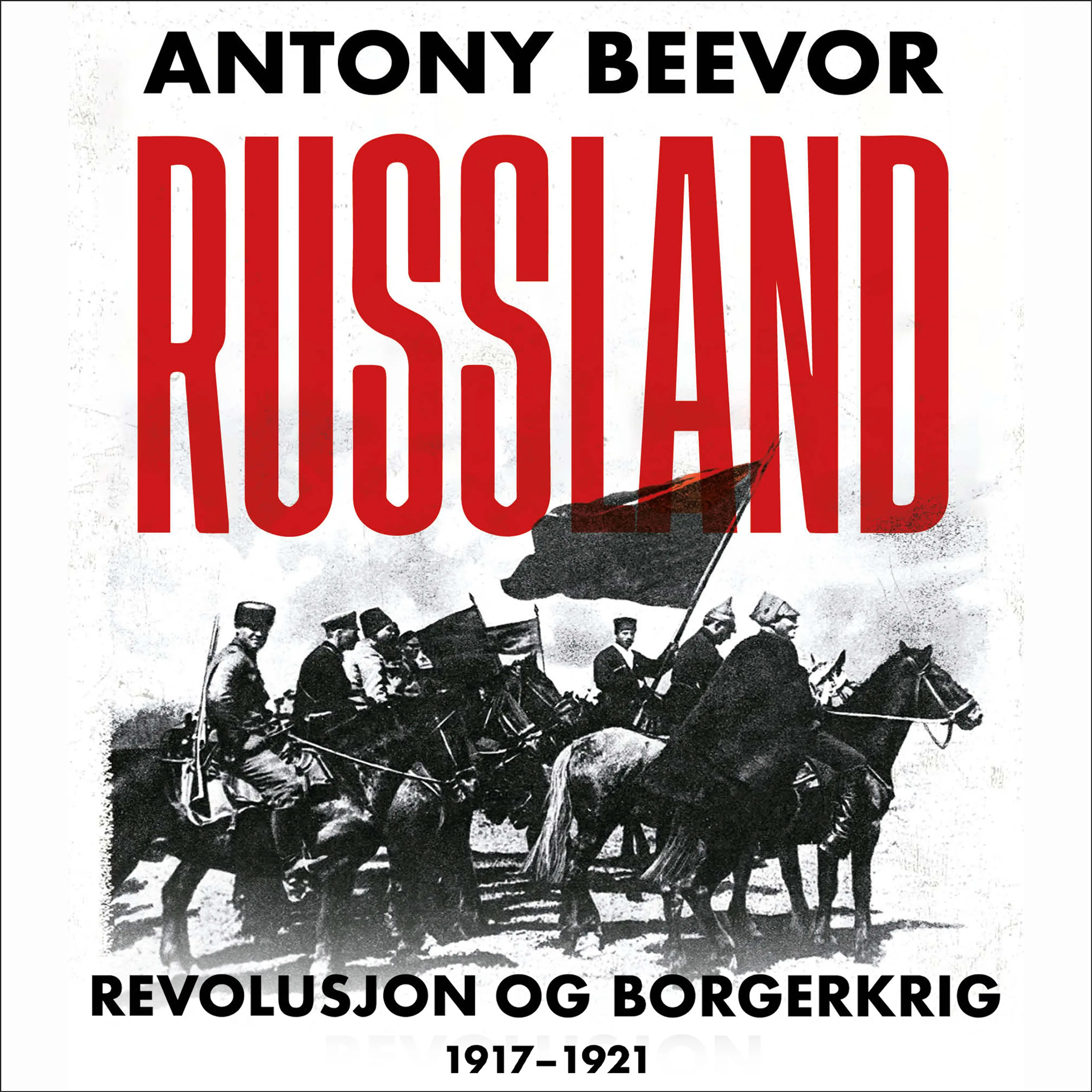Omslag Russland - Revolusjon og borgerkrig, 1917-1921 av Antony Beevor (Lydbok)