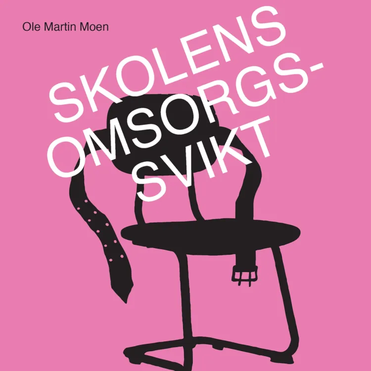 Omslag Skolens omsorgssvikt av Ole Martin Moen (Lydbok)