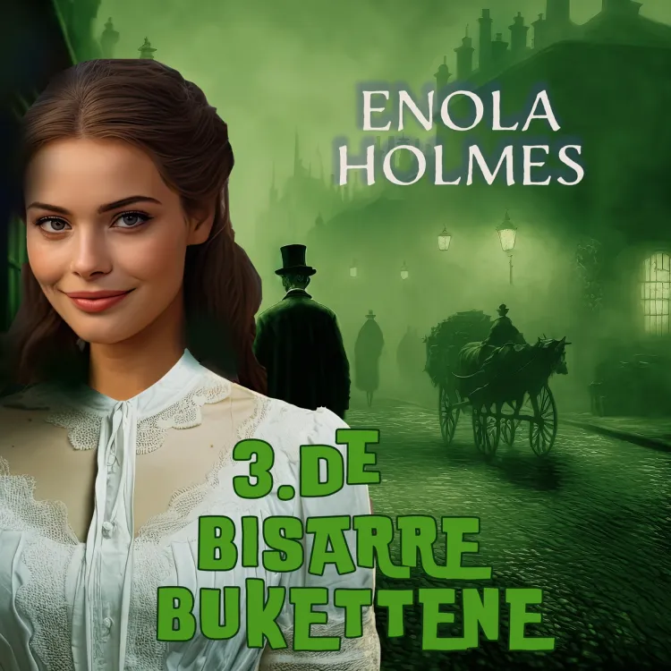 Omslag Enola Holmes - De bisarre bukettene av Nancy Springer (Lydbok)