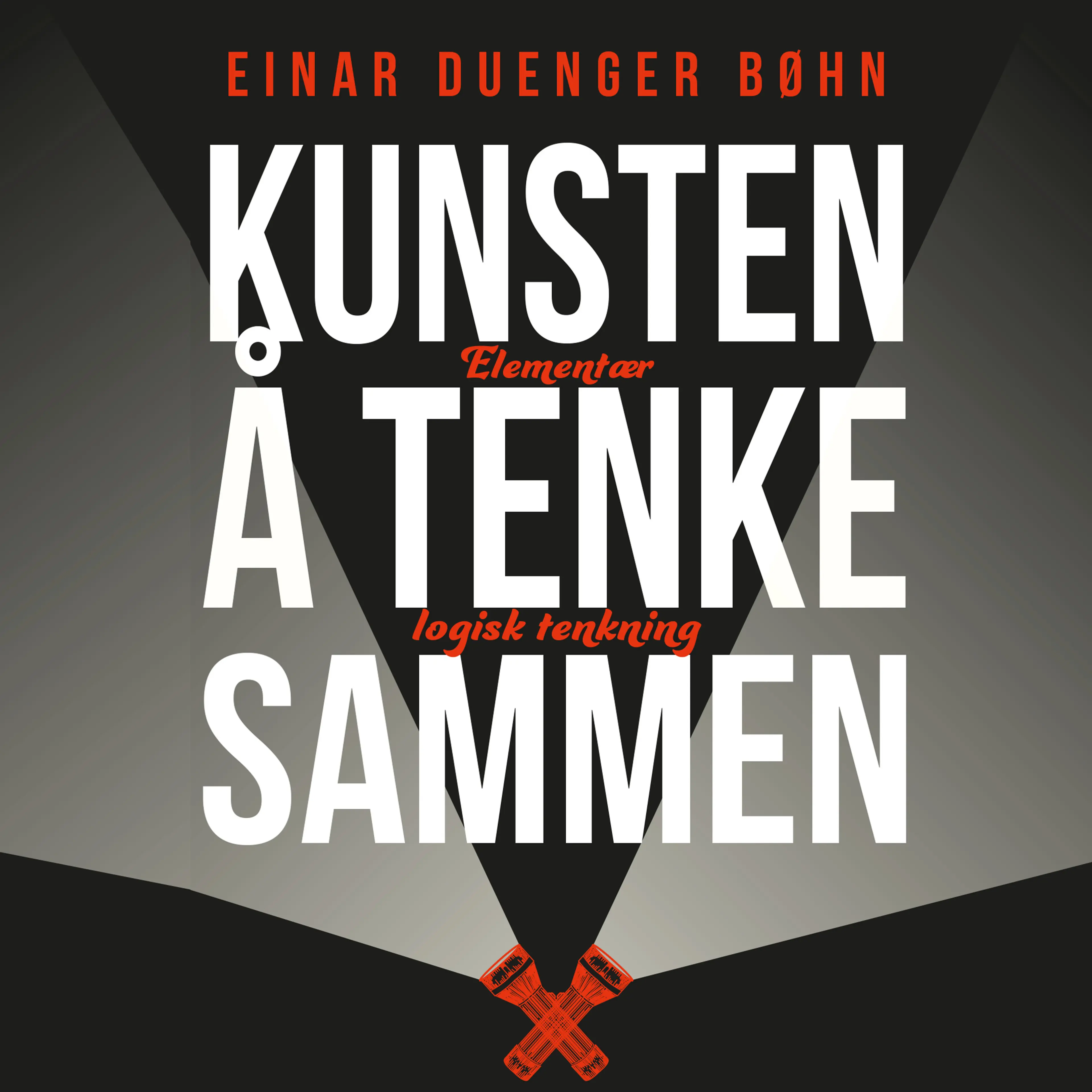 Omslag Kunsten å tenke sammen - Elementær logisk tenkning av Einar Duenger Bøhn (Lydbok)