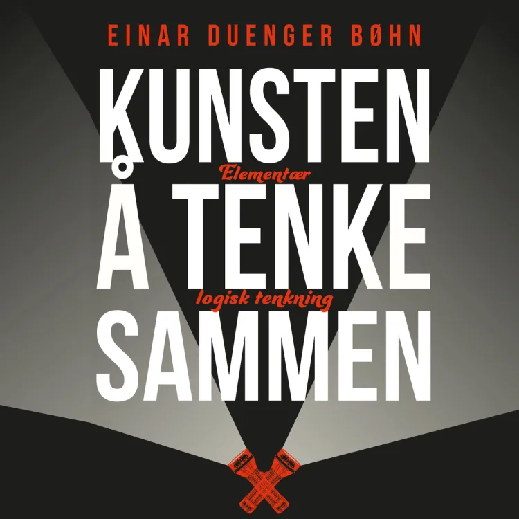 Omslag Kunsten å tenke sammen - Elementær logisk tenkning av Einar Duenger Bøhn (Lydbok)