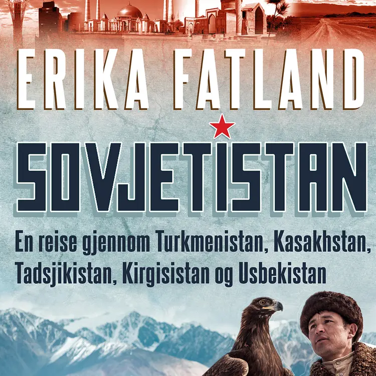 Omslag Sovjetistan - Forfatterens innlesning av Erika Fatland (Lydbok)