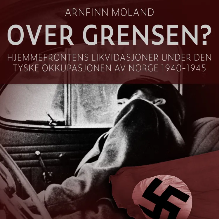 Omslag Over grensen? - Hjemmefrontens likvidasjoner under den tyske okkupasjonen av Norge 1940-1945 av Arnfinn Moland (Lydbok)