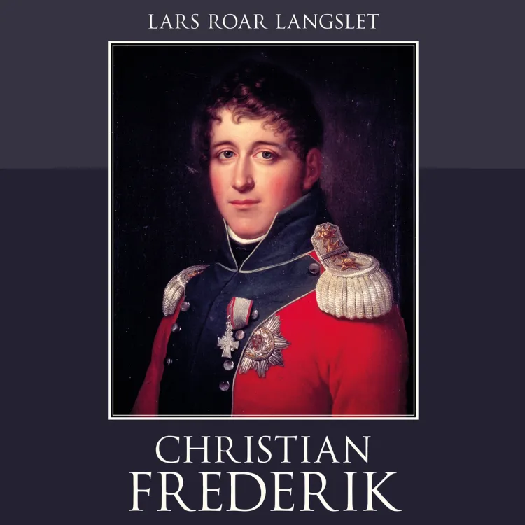 Omslag Christian Frederik - En biografi av Lars Roar Langslet (Lydbok)