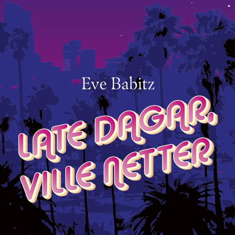 Omslag Late dagar, ville netter av Eve Babitz (Lydbok)