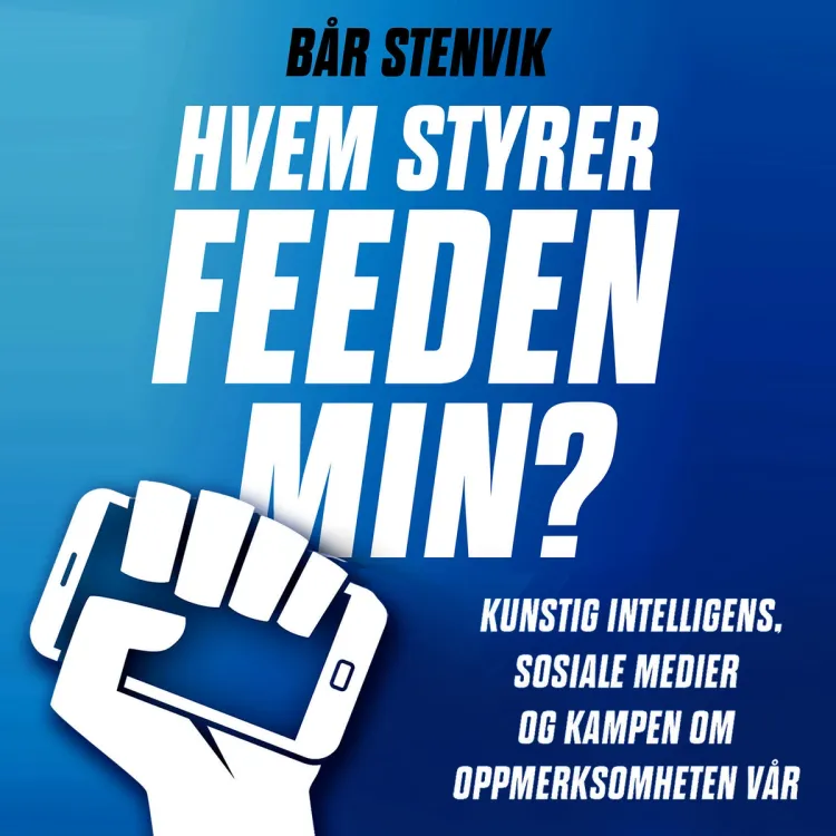 Omslag Hvem styrer feeden min? - Kunstig intelligens, sosiale medier og kampen om oppmerksomheten vår av Bår Stenvik (Lydbok)
