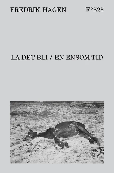 Omslag LA DET BLI / EN ENSOM TID av Fredrik Hagen (Innbundet)