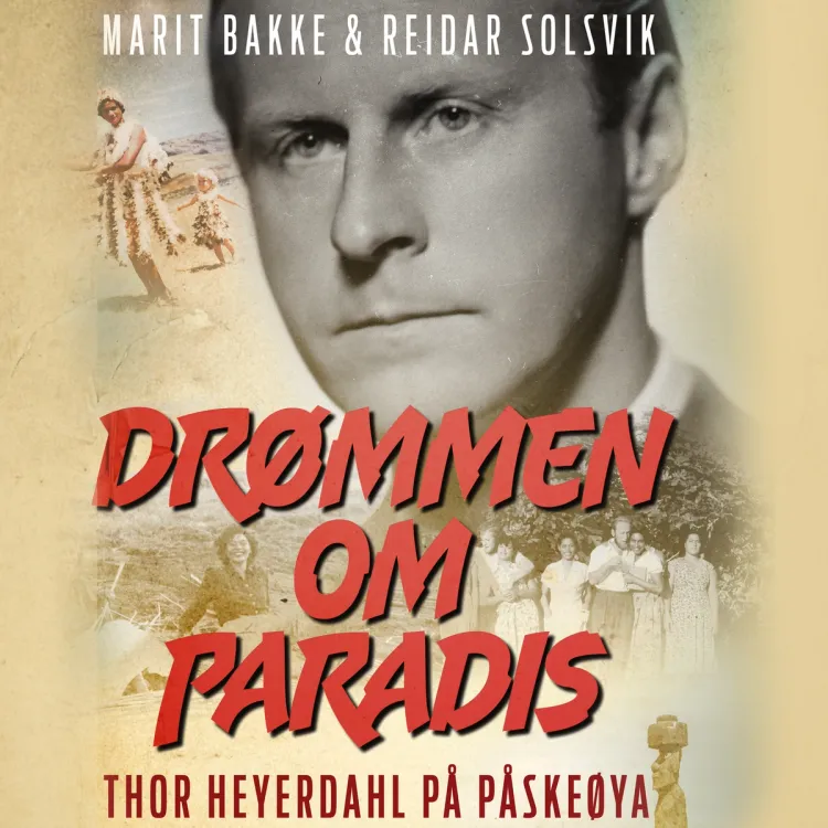 Omslag Drømmen om paradis - Thor Heyerdahl på Påskeøya av Marit Bakke og Reidar Solsvik (Lydbok)
