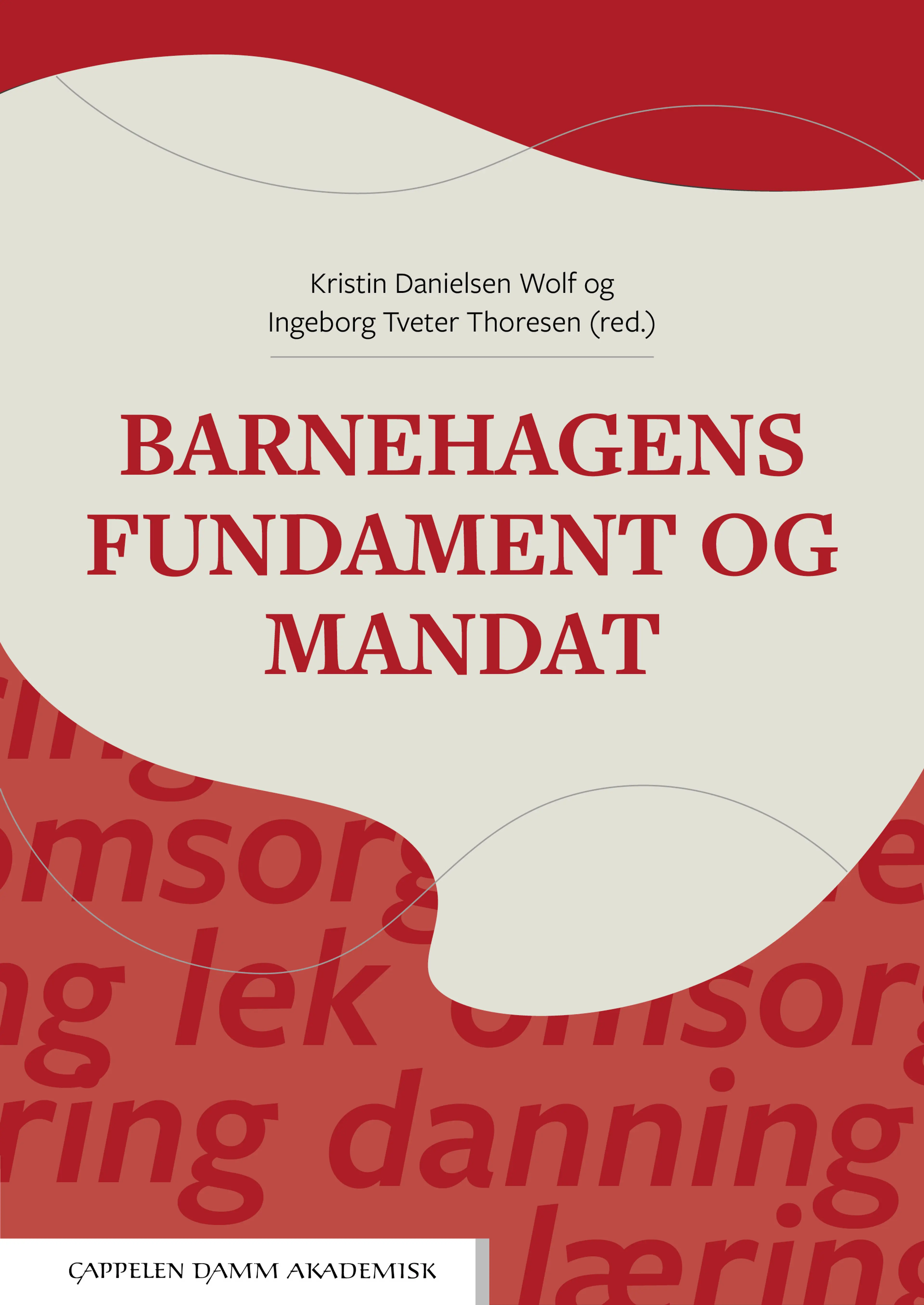 Omslag Barnehagens fundament og mandat av Kristin Danielsen Wolf og Ingeborg Tveter Thoresen (red.) (Heftet)