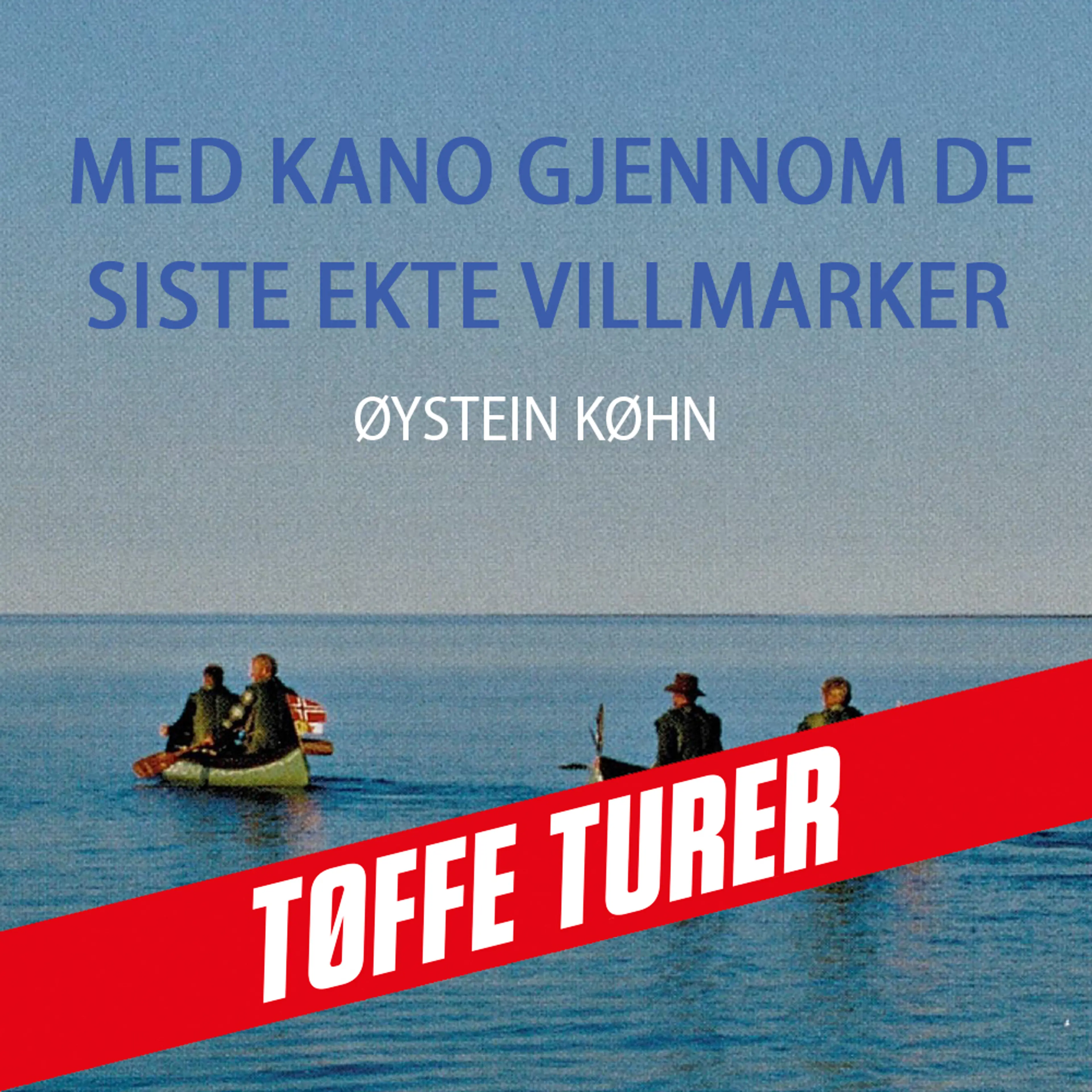 Omslag Med kano gjennom de siste ekte villmarker av Øystein Køhn (Lydbok)