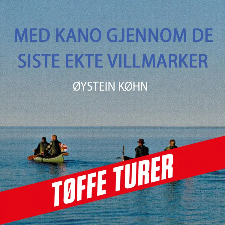 Omslag Med kano gjennom de siste ekte villmarker av Øystein Køhn (Nedlastbar lydbok)