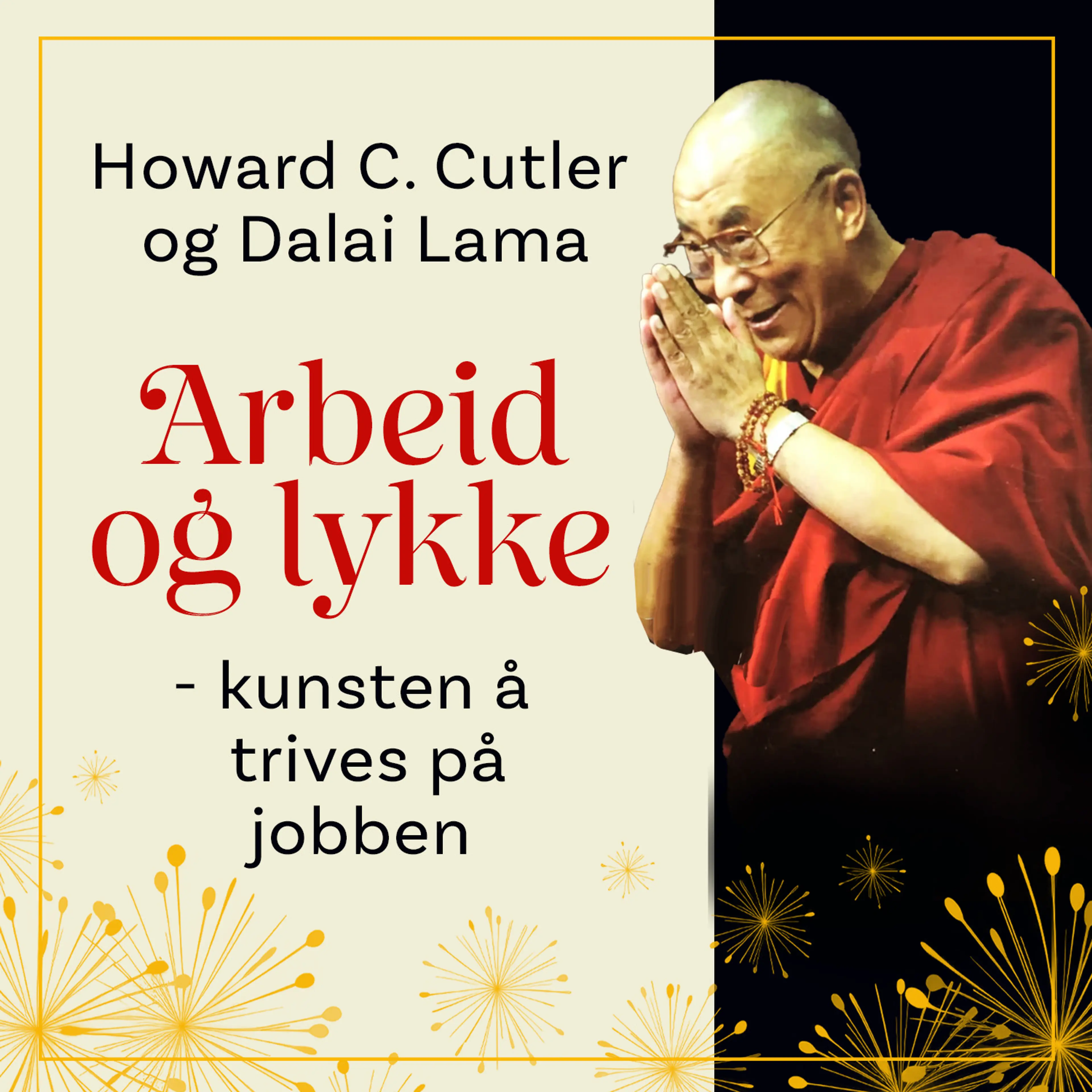 Omslag Arbeid og lykke - kunsten å trives på jobben av Howard C. Cutler og Dalai Lama (Lydbok)