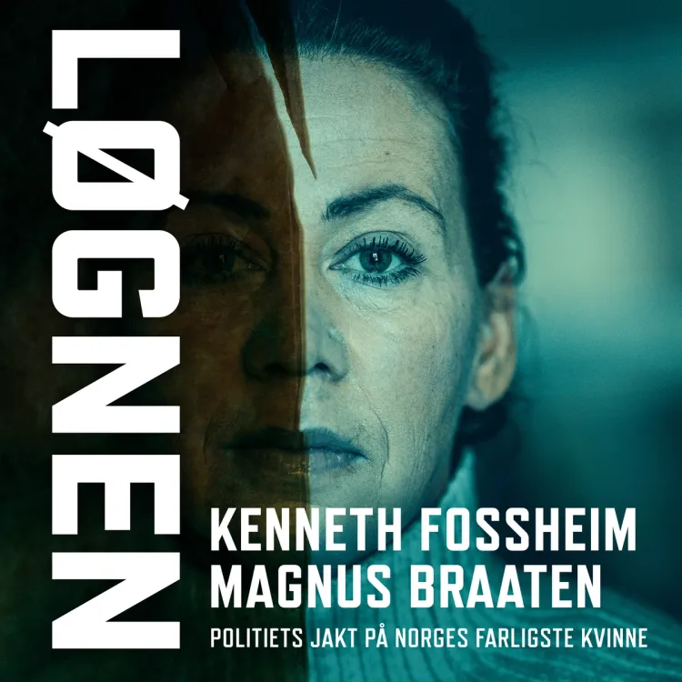 Omslag Løgnen - Politiets jakt på «Norges farligste kvinne» av Magnus Braaten og Kenneth Fossheim (Lydbok)