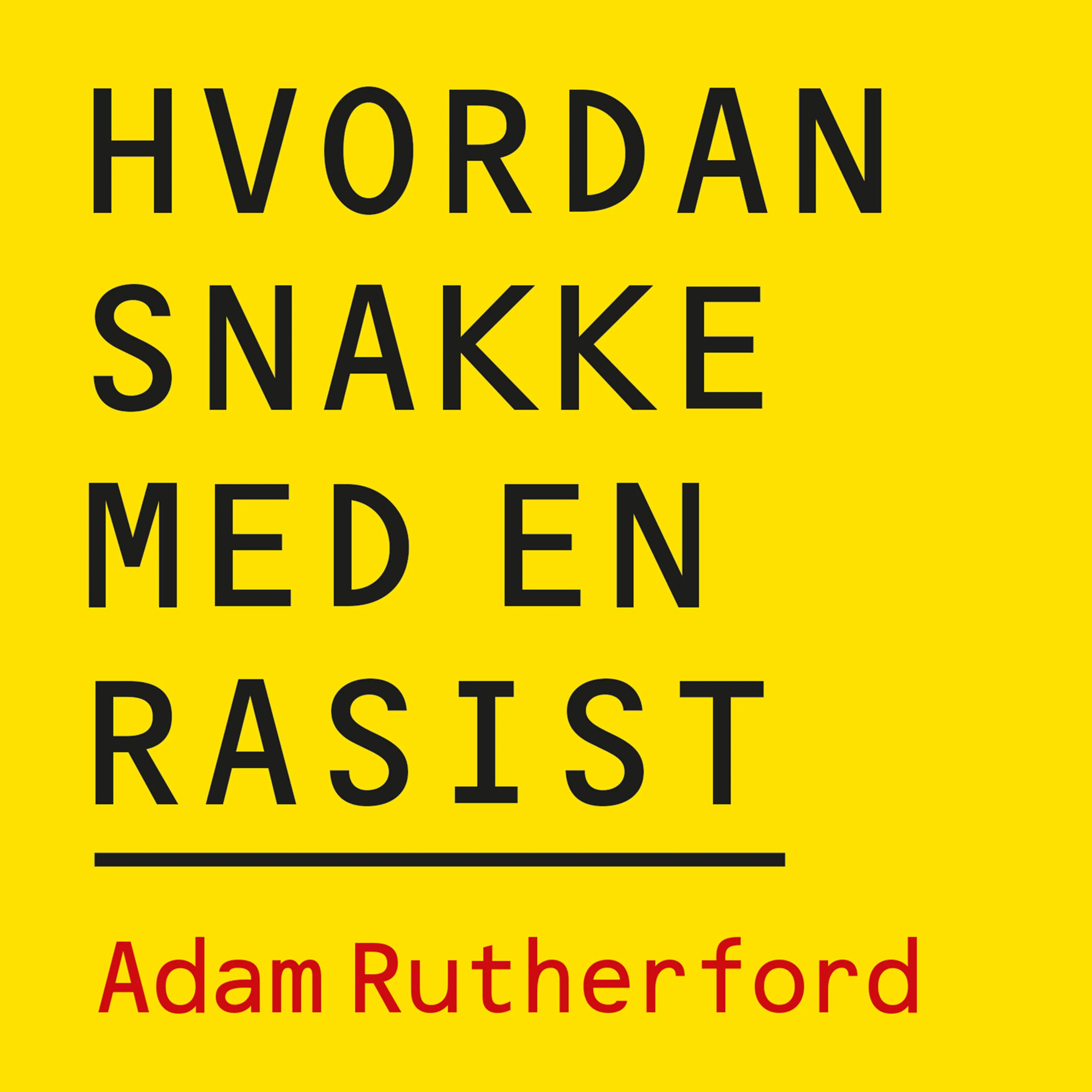 Omslag Hvordan snakke med en rasist - Hva genene våre kan (og ikke kan) fortelle oss om forskjellen på folk av Adam Rutherford (Lydbok)