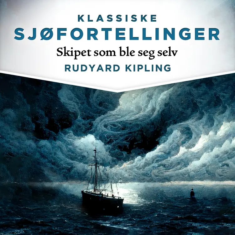 Omslag Skipet som ble seg selv av Rudyard Kipling (Lydbok)