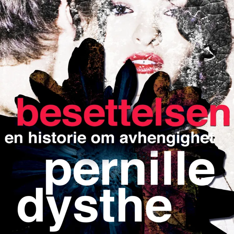 Omslag Besettelsen - En historie om avhengighet av Pernille Dysthe (Nedlastbar lydbok)