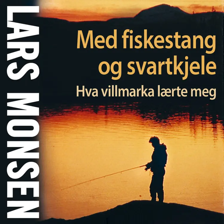 Omslag Med fiskestang og svartkjele av Lars Monsen (Lydbok)