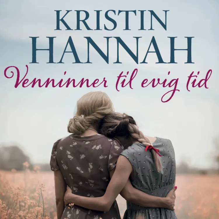 Omslag Venninner til evig tid av Kristin Hannah (Lydbok)