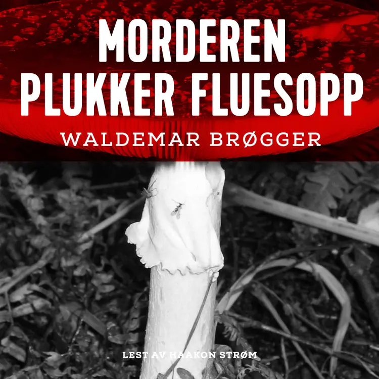 Omslag Morderen plukker fluesopp av Waldemar Brøgger (Lydbok)
