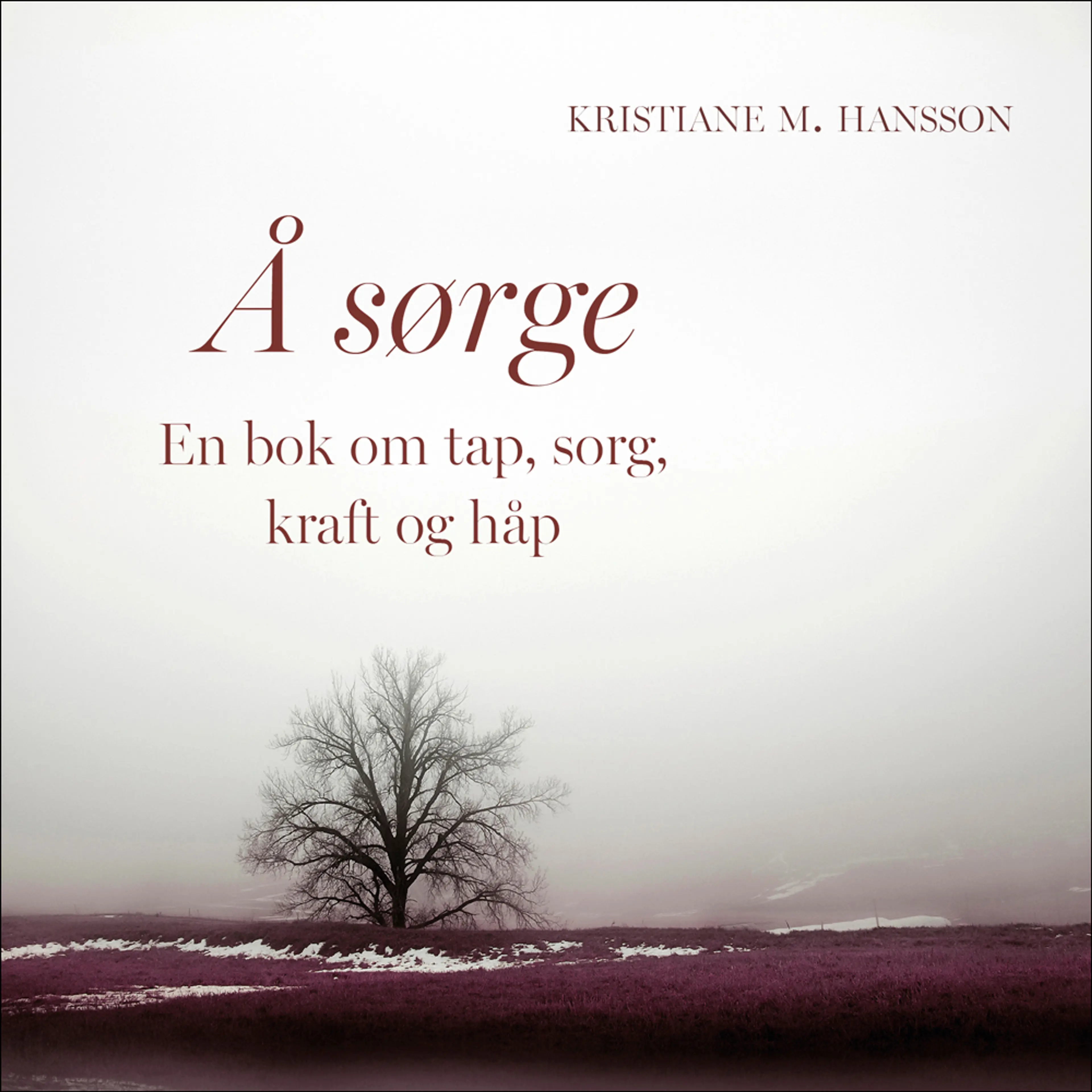 Omslag Å sørge - En bok om tap, sorg, kraft og håp av Kristiane M. Hansson (Lydbok)
