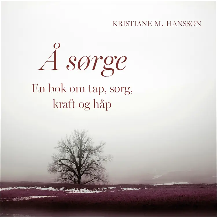 Omslag Å sørge - En bok om tap, sorg, kraft og håp av Kristiane M. Hansson (Lydbok)