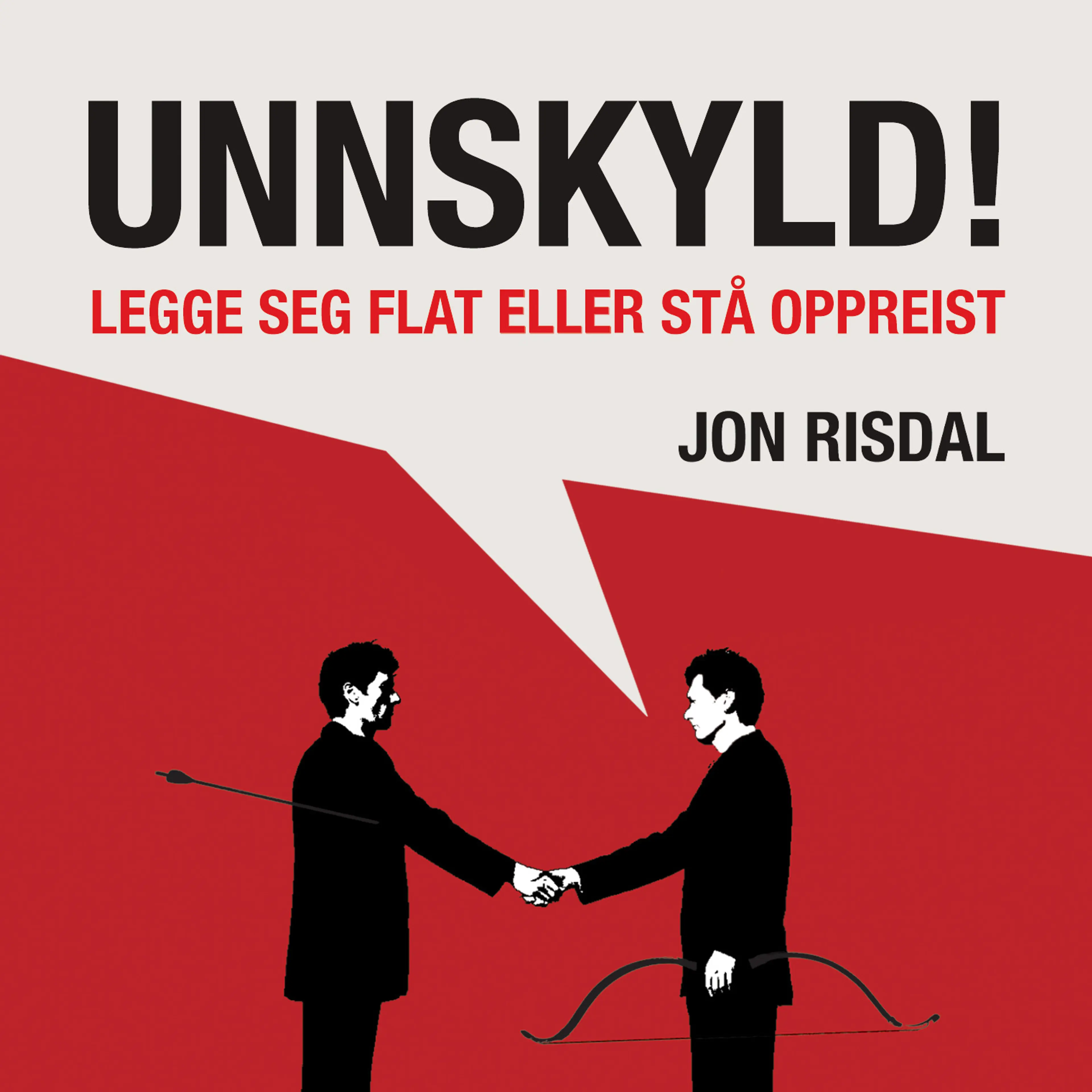 Omslag Unnskyld! - Legge seg flat eller stå oppreist av Jon Risdal (Lydbok)
