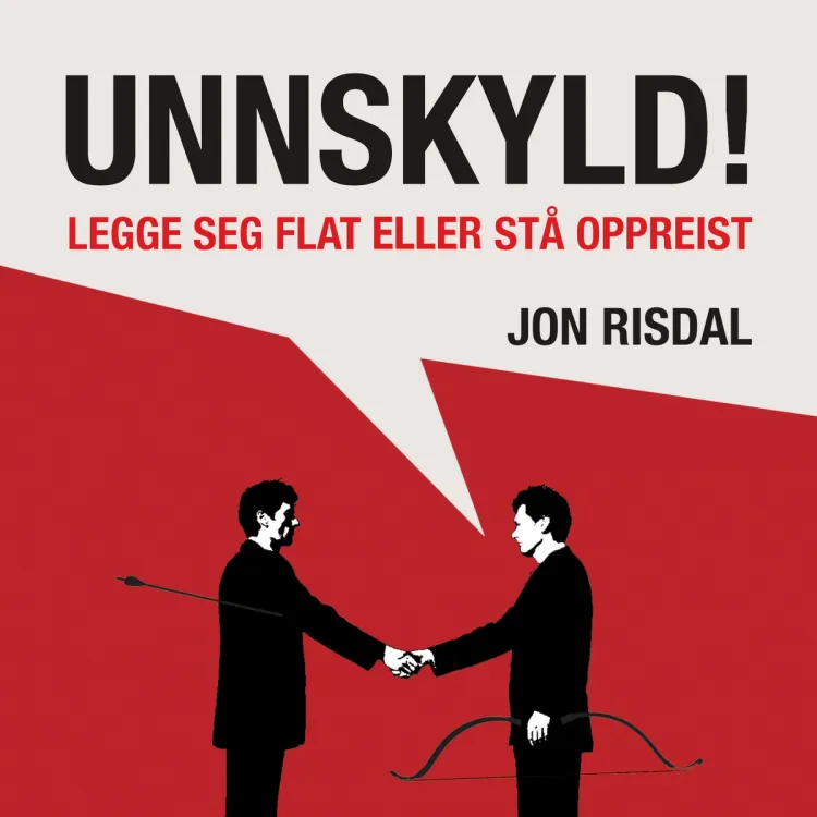 Omslag Unnskyld! - Legge seg flat eller stå oppreist av Jon Risdal (Lydbok)