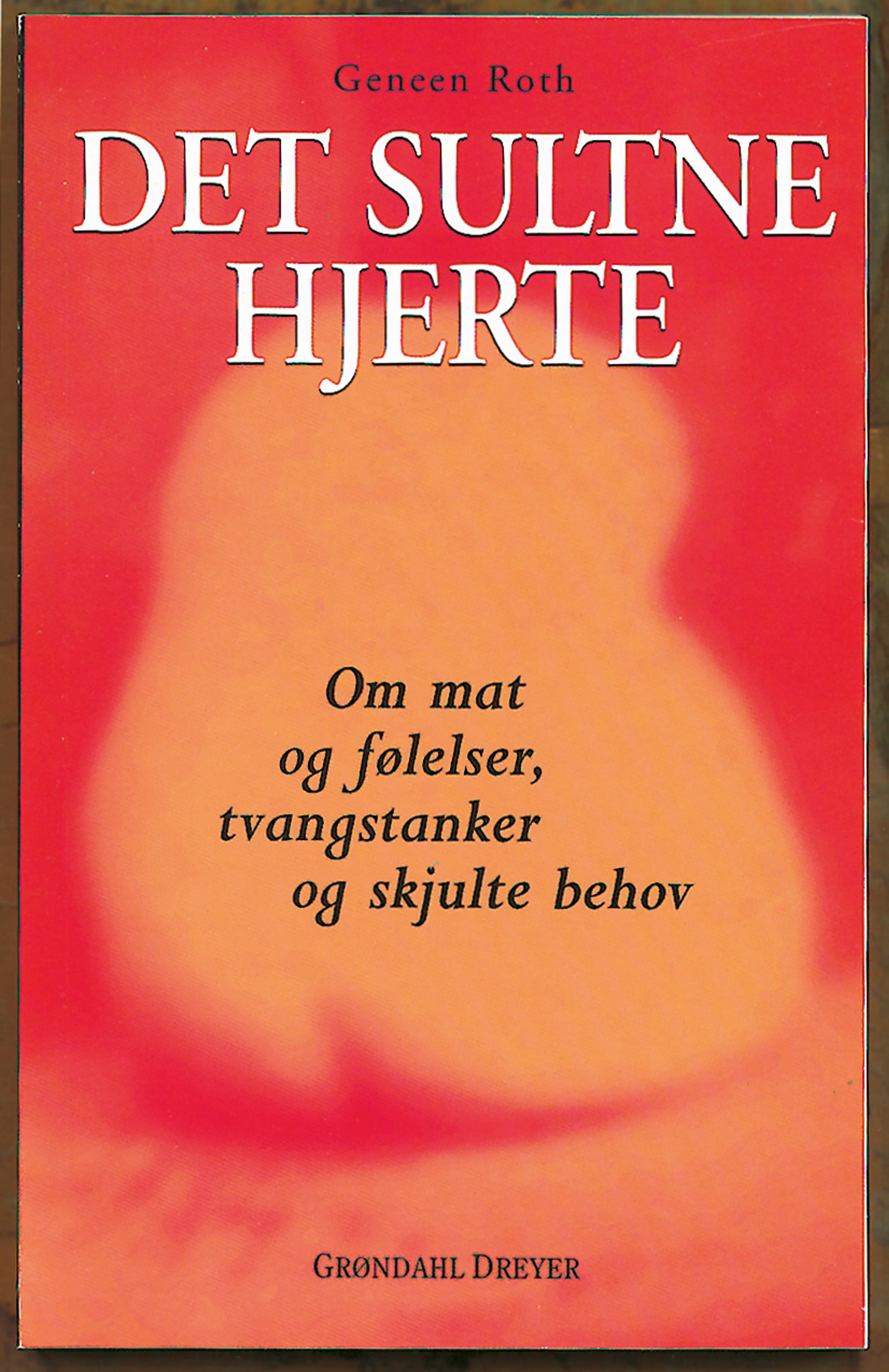 Omslag Det sultne hjerte av Geneen Roth (Heftet)