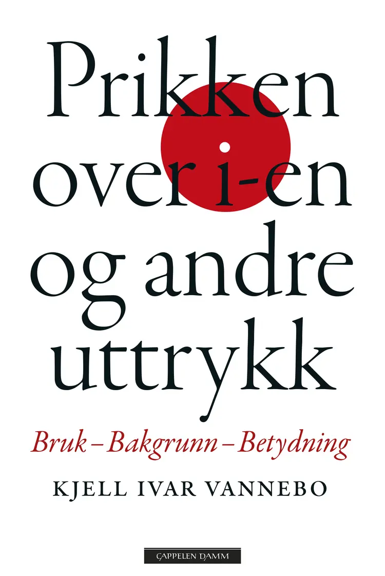 Omslag Prikken over i-en og andre uttrykk av Kjell Ivar Vannebo (Heftet)